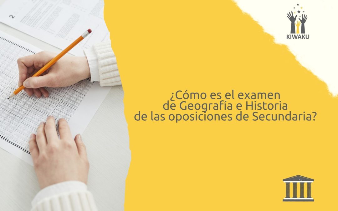 ¿Cómo es el examen de las oposiciones de Geografía e Historia de Secundaria? Todo lo que debes saber