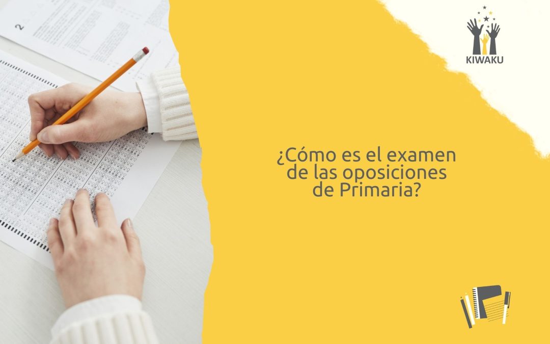 ¿Cómo es el examen de las oposiciones de Primaria? Todo lo que debes saber