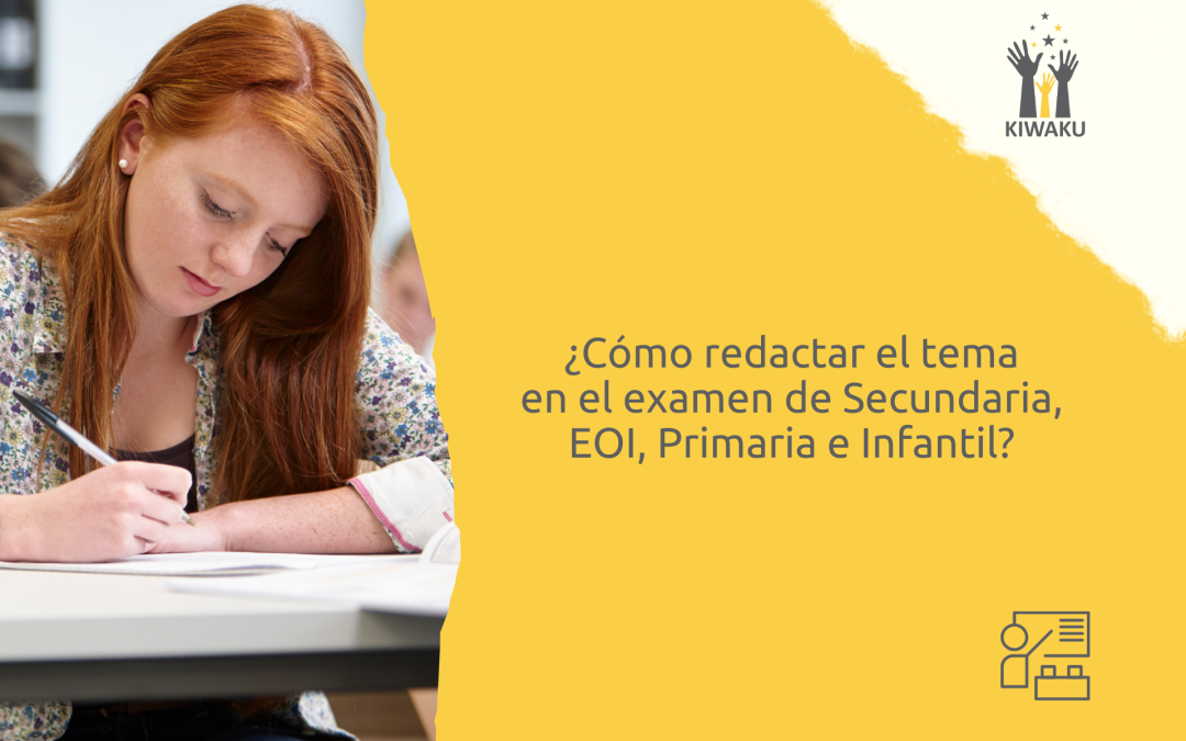 ¿Cómo redactar el tema en el examen de Secundaria, EOI, Primaria e Infantil? Los tips que necesitas